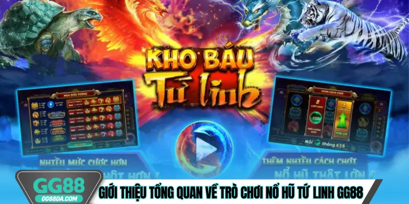 Giới thiệu tổng quan về trò chơi Nổ Hũ Tứ Linh GG88