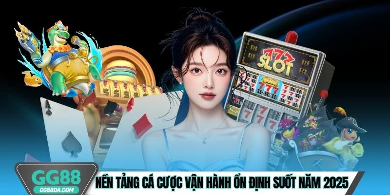 Nền tảng cá cược vận hành ổn định suốt năm 2025