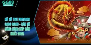 Nổ Hũ Five Dragons GG88 – Săn Hũ Rồng Vàng Hấp Dẫn Nhất 2025